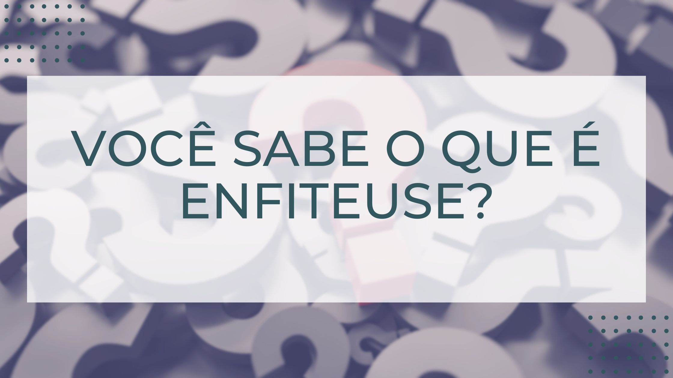 Você sabe o que é enfiteuse?